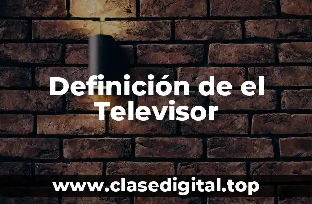 Definición de el Televisor