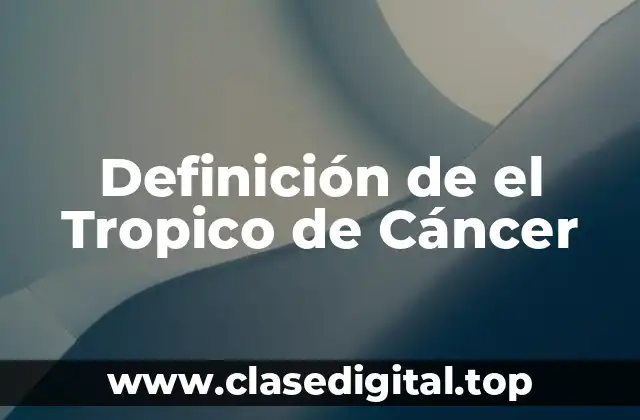 Definición de el Tropico de Cáncer