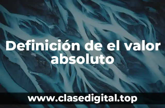 Definición de el valor absoluto