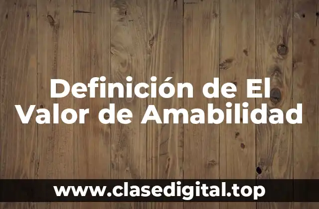 Definición de El Valor de Amabilidad