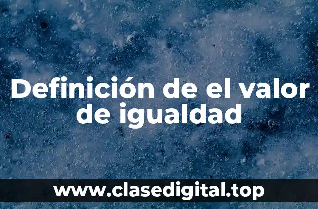 Definición de el valor de igualdad
