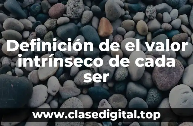Ejemplos de el valor intrínseco de cada ser