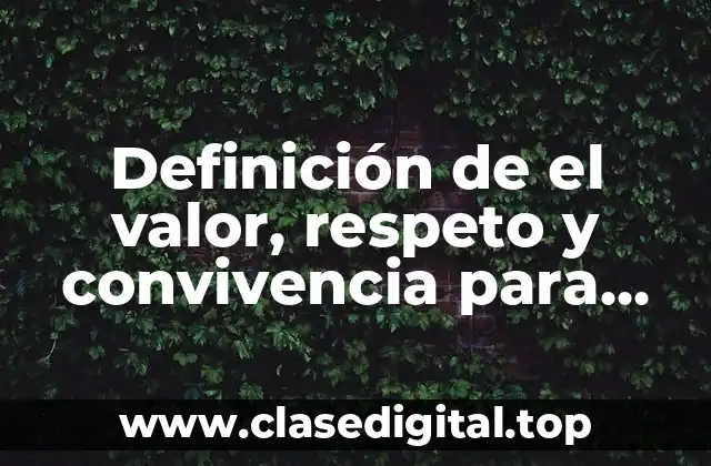 Definición de el valor, respeto y convivencia para niños