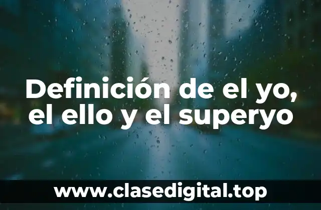 Definición de el yo, el ello y el superyo