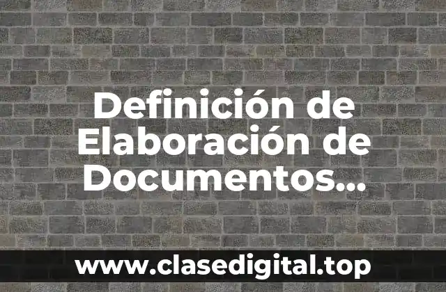 Definición de Elaboración de Documentos Administrativa