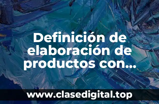 Definición de elaboración de productos con verbos en forma inpersonal