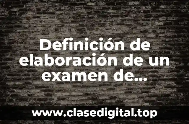 Definición de elaboración de un examen de ordenamiento