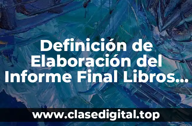 Definición de Elaboración del Informe Final Libros Gratis