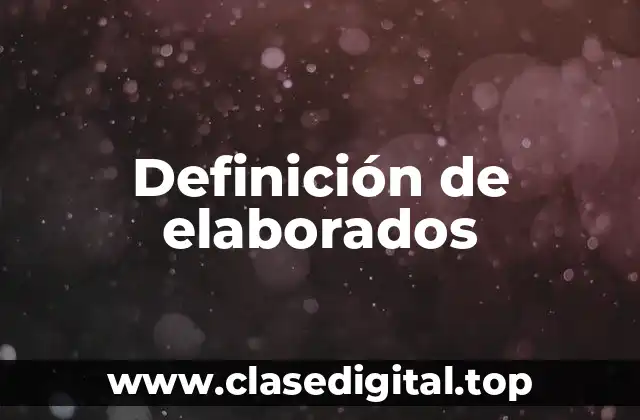 Definición de elaborados