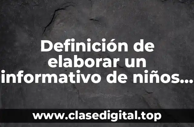 Definición de elaborar un informativo de niños con TDAH