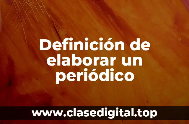 Definición de elaborar un periódico