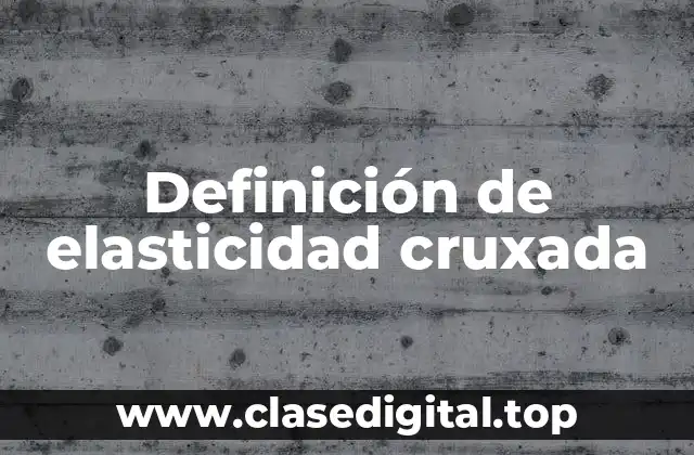 Definición de elasticidad cruxada