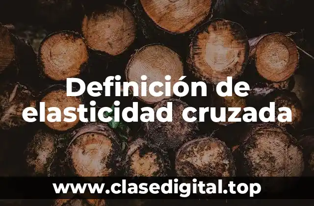 Definición de elasticidad cruzada
