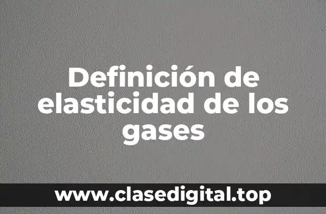 Definición de elasticidad de los gases