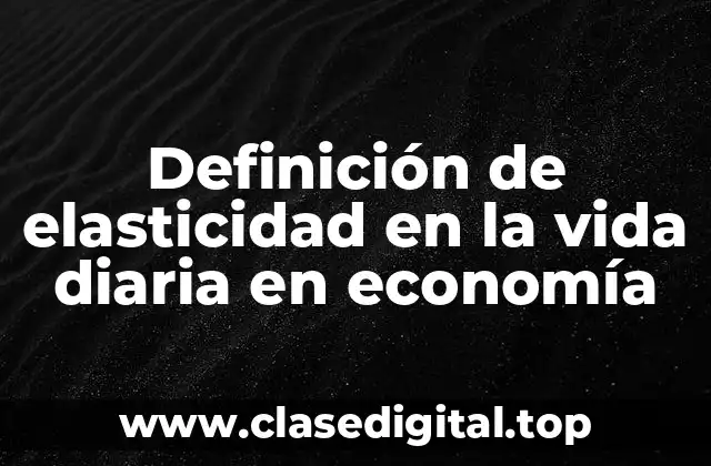Ejemplos de elasticidad en la vida diaria