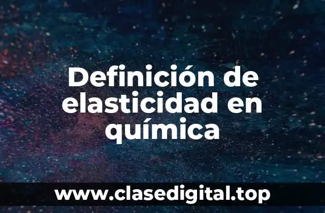 Definición de elasticidad en química