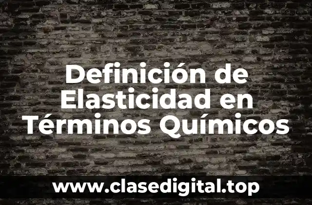 Definición de Elasticidad en Términos Químicos
