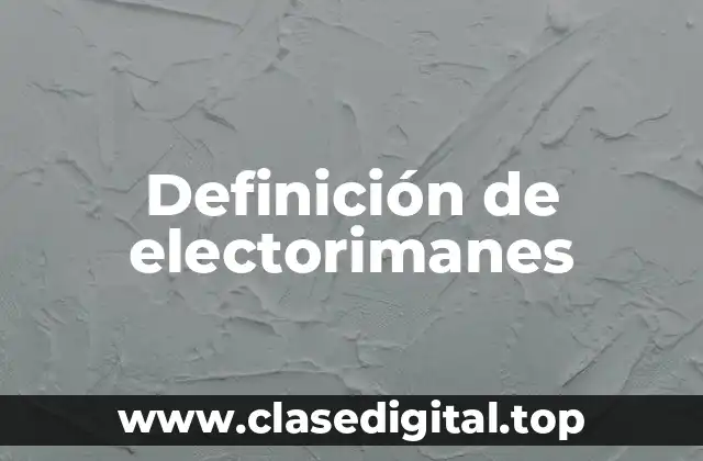 Definición de electorimanes