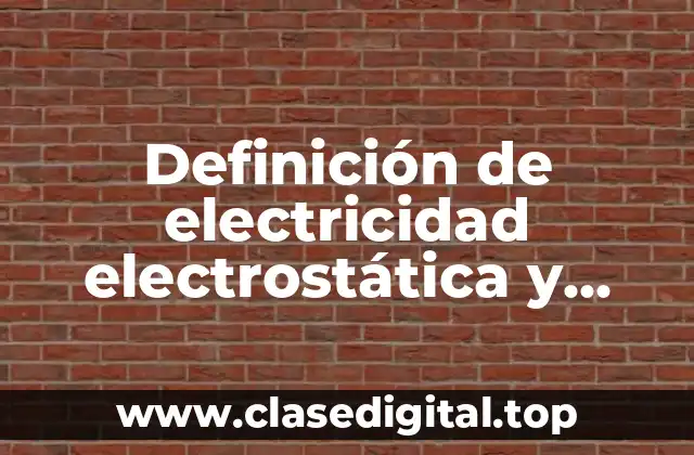 Definición de electricidad electrostática y electromagnética