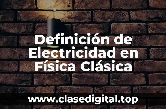 Definición de Electricidad en Física Clásica