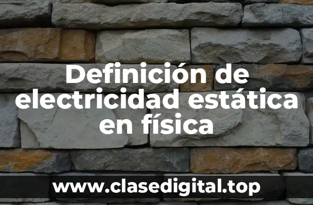 Definición de electricidad estática en física