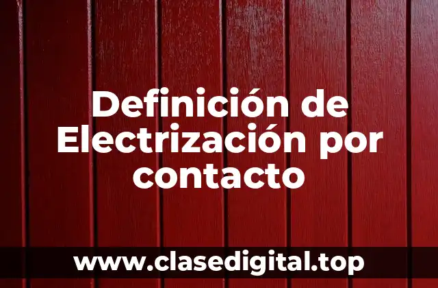 Definición de Electrización por contacto