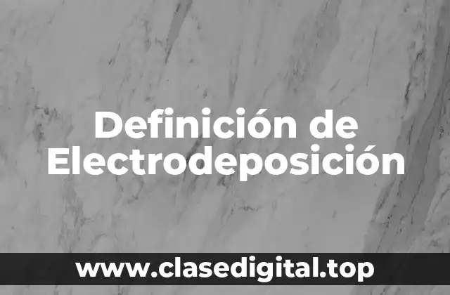 Definición de Electrodeposición