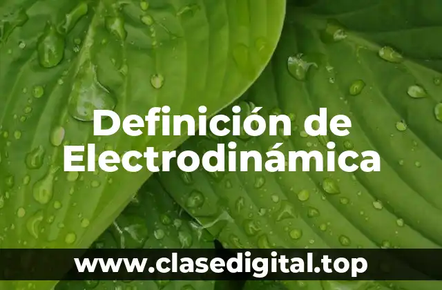 📗 Definición Técnica de Electrodinámica