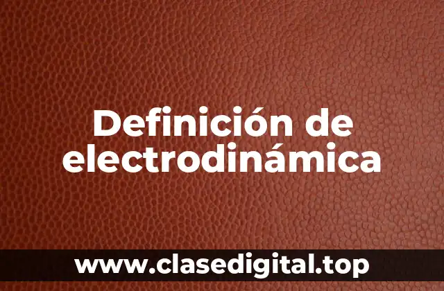 Definición de electrodinámica