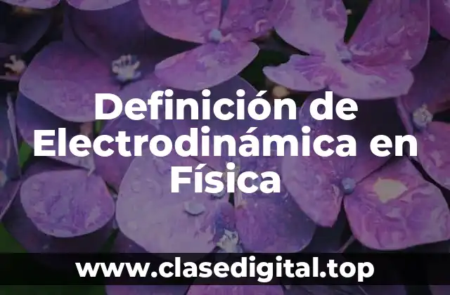 Definición de Electrodinámica en Física