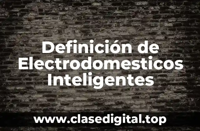 Definición de Electrodomesticos Inteligentes