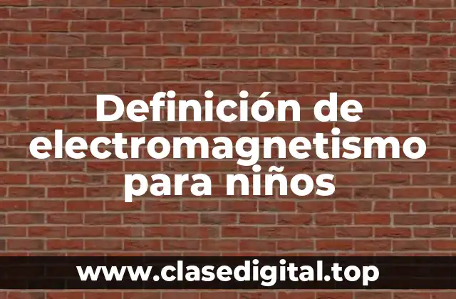 Definición de electromagnetismo para niños