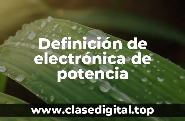 Definición de electrónica de potencia