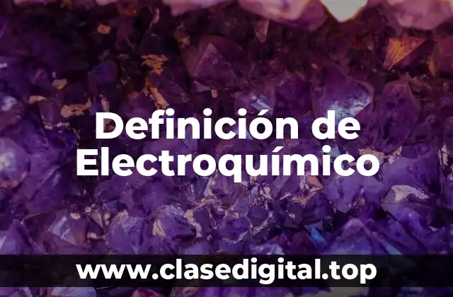 Definición de Electroquímico