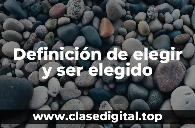 Definición de elegir y ser elegido