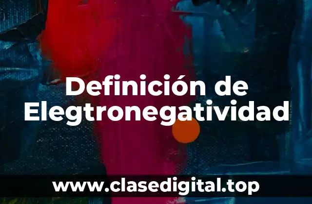 Definición de Elegtronegatividad