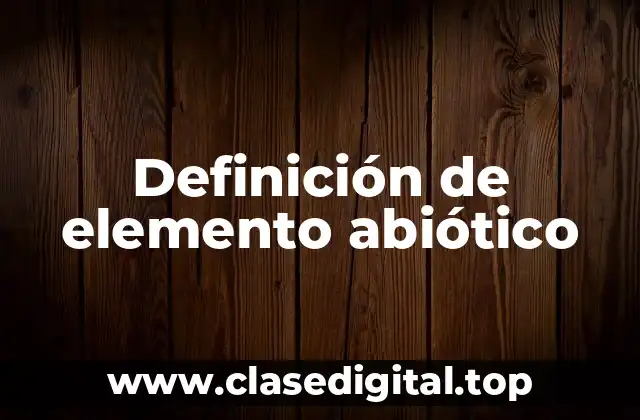 Definición de elemento abiótico