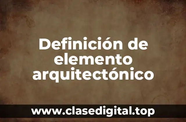 Definición de elemento arquitectónico