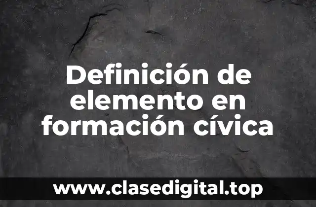 Definición de elemento en formación cívica
