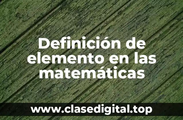 Definición de elemento en las matemáticas