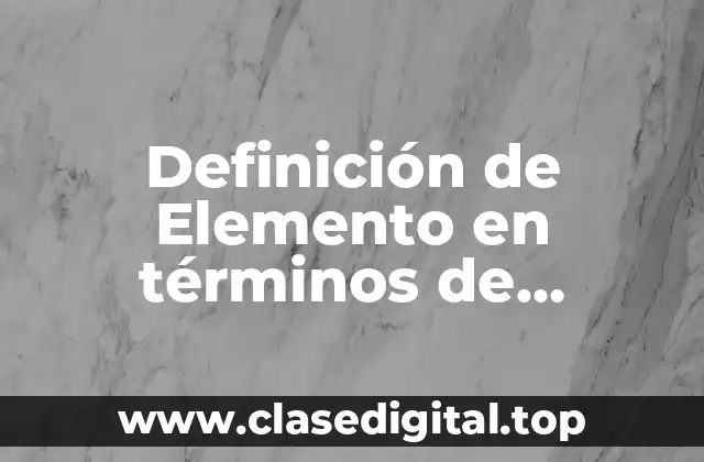 Definición de Elemento en términos de Economía Política