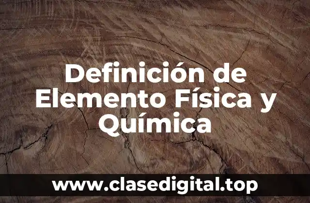 Definición de Elemento Física y Química