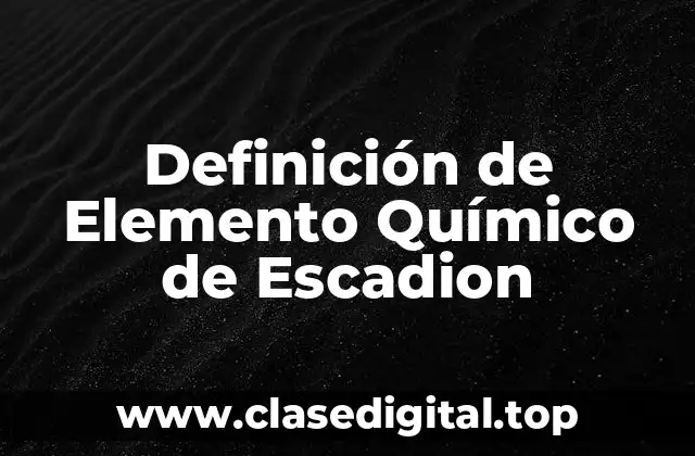 Definición de Elemento Químico de Escadion