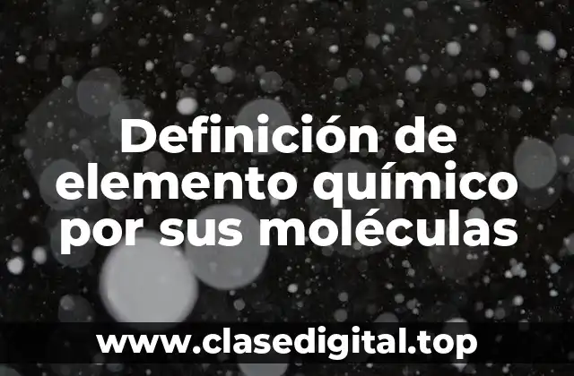 Definición de elemento químico por sus moléculas