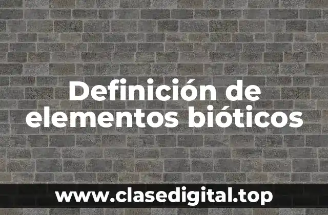 Definición de elementos bióticos