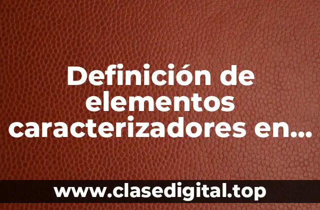 Definición de elementos caracterizadores en una obra dramática