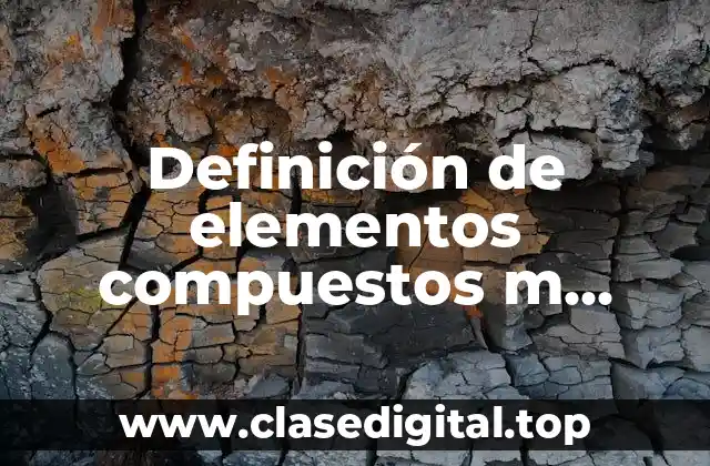 Definición de elementos compuestos m homogénea y heterogénea