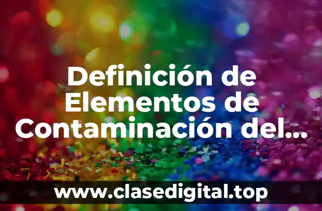 Definición de Elementos de Contaminación del Ambiente
