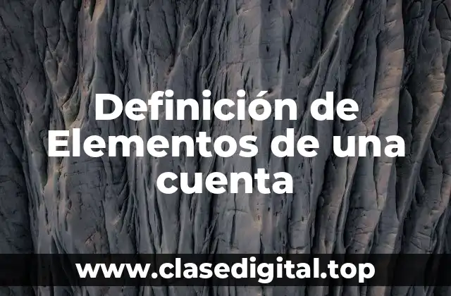 📗 Definición técnica de elementos de una cuenta