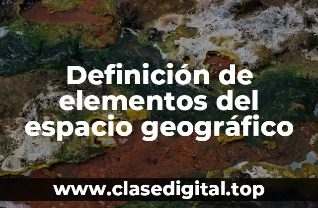 Definición de elementos del espacio geográfico